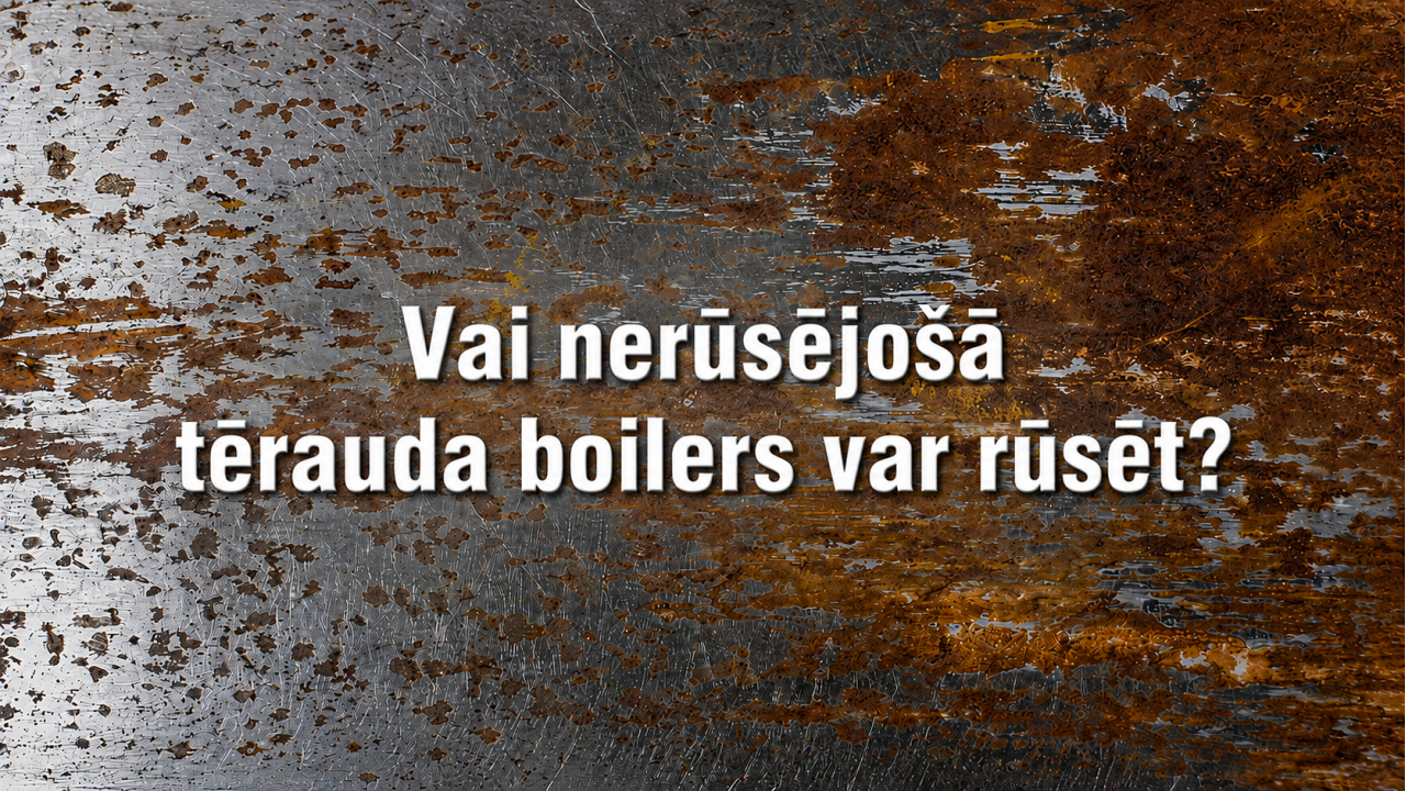 Vai nerūsējošā tērauda boilers var rūsēt?