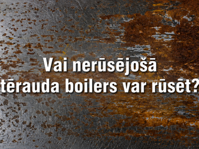 Vai nerūsējošā tērauda boilers var rūsēt?