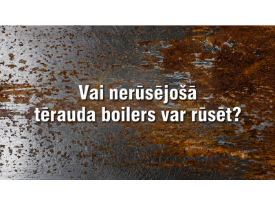 Vai nerūsējošā tērauda boilers var rūsēt?